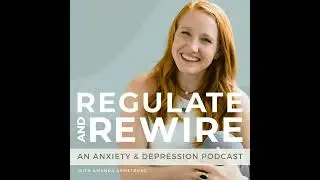 Regulate and Rewire: An Anxiety & Depression Podcast - Trailer