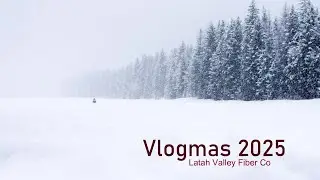Latah Valley Fiber  Co~ Vlogmas 2025, Day 1-7