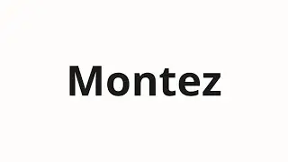 Jak wym&oacute;wić Montez