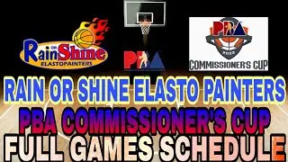 RAIN OR SHINE ELASTO PAINTERS | PBA COMMISSIONER'S CUP | FULL GAME SCHEDULE