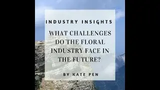 What challenges does the floral industry face in the future? with Kate Penn