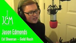 Ed Sheeran - Gold Rush JASON EDMONDS! Acoustic Cover #1