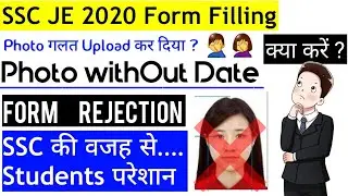 WHAT TO DO ? Photo without date uploaded | SSC JE 2020 FORM FILLING | PHOTO MISTAKE IN FORM FILLING