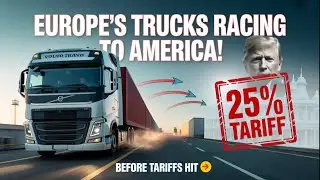 Why Europe&rsquo;s Smartest Trucks Are Rushing to America Before Tariffs Hit