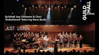 Guildhall Jazz Orchestra & Choir featuring Steve Banks 'Just Listen'