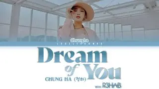 CHUNG HA (청하) – Dream of You (with R3HAB) Lyrics (Color Coded Eng)