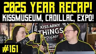 KISS Army Things Podcast Ep. 161: 2025 Year Recap! (KISSmuseum, Cadillac, Expo, etc)