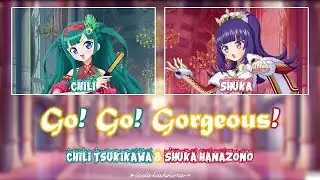 Go! Go! Gorgeous!｜Chili & Shuka｜FULL+LYRICS [ROM/KAN/ENG]｜PriPara