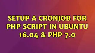 Ubuntu: Setup a cronjob for PHP script in ubuntu 16.04 & PHP 7.0 (2 Solutions!!)