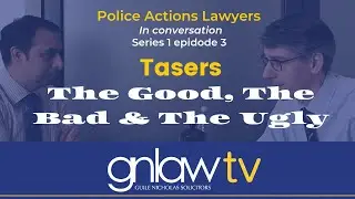 S1E3 Police Actions Lawyers - Tasers: The Good, The Bad & The Ugly