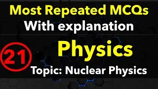 21 Nuclear Physics MCQs Entry test Physics First year FSc ETEA NTS MDCAT NEET MCAT Most repeated