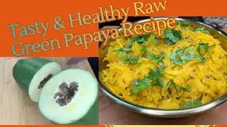 Tasty & Healthy Raw Green Papaya Recipe |Green Papaya Recipe |Kacha papita ke sabzi