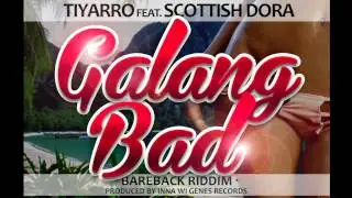 Tiyarro Ft. Scottish Dora - Galang Bad (Raw) Bareback Riddim - Inna Wi Genes Records