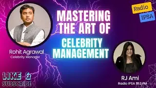 Mastering the Art of Bollywood Celebrity Management with Mr. Rohit Agrawal | Radio IPSA 91.2 FM