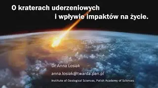 O kraterach uderzeniowych i wpływie impaktów na życie / dr Anna Łosiak