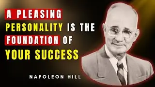 A Pleasing Personality Is The Foundation Of Every Success Story | Napoleon Hill