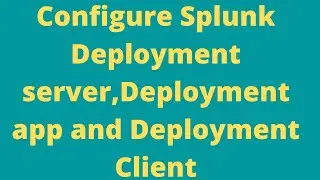 Configure Splunk Deployment server| Deployment app| Deployment clients