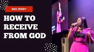 HOW TO RECEIVE FROM GOD- A MUST WATCH||ENO JERRY