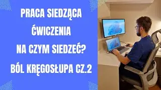 Praca siedząca - ćwiczenia, na czym siedzieć? B&oacute;l kręgosłupa cz.2