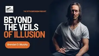 Beyond the Veils of Illusion - Brendan Murphy returns to The 5th Dimension