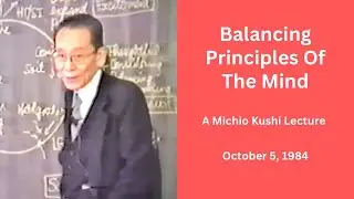 Balancing Principles Of The Mind - A 1984 Michio Kushi Lecture