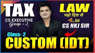 TAX LAWS CUSTOM INTRO CLASS-2 | TAX GROUP-2 CS Exe | by CS NKJ Sir | CS NKJ CS CLASSES