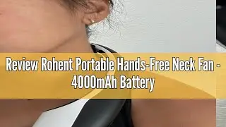 Review Rohent Portable Hands-Free Neck Fan - 4000mAh Battery, USB-C Rechargeable, Ultra-Quiet, 4 Adj