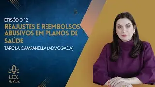 REAJUSTES E REEMBOLSOS ABUSIVOS EM PLANOS DE SA&Uacute;DE - TARCILA CAMPANELLA  EP. 12 - LEX & VOZ