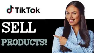 How To Sell On TikTok Shop (2025)