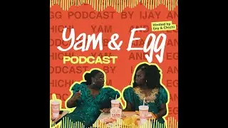 Episode 1: WHO ARE THESE GIRLS?! | Meet Chichi & Ijay &ndash; The Chaos Behind Yam & Egg Podcast