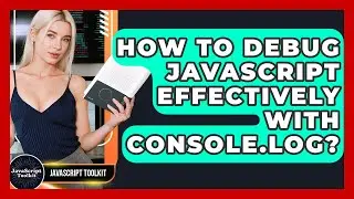How To Debug JavaScript Effectively With Console.log? - JavaScript Toolkit