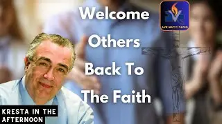 Al Kresta - Welcome Others Back to the Faith