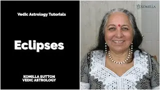 Eclipses: Komilla Sutton Vedic Astrology Tutorial