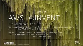 AWS re:Invent 2017: Cloud-Native App Protection: Web Application Security at Pearson (SID216)