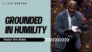 Grounded In Humility | Pastor Eric Boles | Life Center Tacoma
