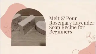 DIY Melt & Pour Rosemary Lavender Soap Recipe for Beginners