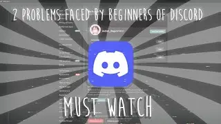 PROBLEMS FACED BY BEGINNERS OF DISCORD