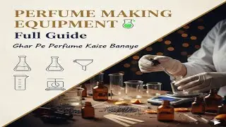 Perfume Making Equipment Full Guide 🧪 | Ghar Pe Perfume Kaise Banaye