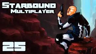 Let's Play Starbound 1.0 Multiplayer - Part 25 - Disaster Planning