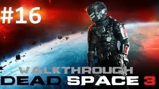 Dead Space 3 HD Walkthrough - Part 16: Off the Grid