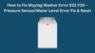 How to Fix Maytag Washer Error E01 F03 &ndash; Pressure Sensor/Water Level Error Fix & Reset