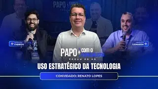 Uso Estratégico da Tecnologia - Papo com o Especialista 40 com Renato Lopes