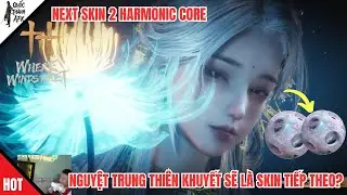 Where Winds Meet | Nguyệt Trung Thi&ecirc;n Khuyết sẽ l&agrave; skin 2 Vi&ecirc;n tiếp theo? Next Skin 2 Harmonic Core