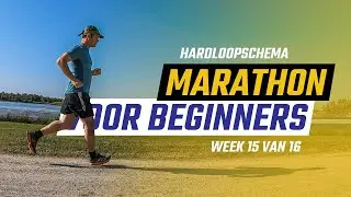 Hardloopschema marathon voor beginners - Week 15 / 16 - De spanning komt nu echt!