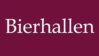 How to Pronounce ''Bierhallen'' (Beer halls) Correctly in German