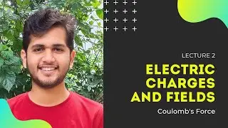 Electric Charges and Fields (Lecture 2) by Nirwan Pawar | 12th Boards/JEE/NEET | Coulomb's Force