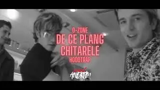 O-ZONE - DE CE PLANG CHITARELE x HOODTRAP
