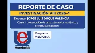 Investigaci&oacute;n VIII  El Reporte de Caso Cl&iacute;nico. clase 1.  conceptos. estructura 2026-1