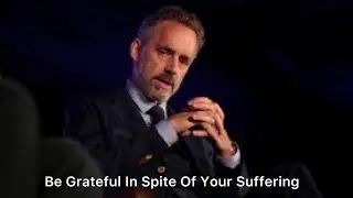 Deal With The Suffering Before It Turns Into Hell - JORDAN PETERSON