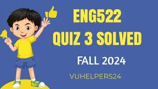 Eng522 Quiz 3 Fall 2024 || Eng522 Quiz 3 Fall 2023 Solved by Sir Zahid || Eng522 Current Quiz 3
